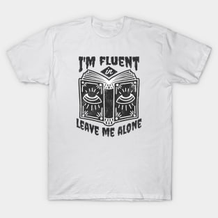 I'm Fluent in Leave Me Alone T-Shirt